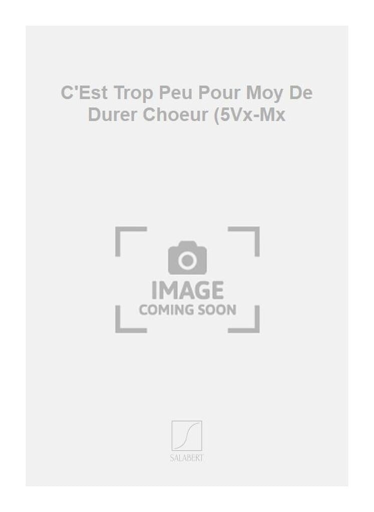 C'Est Trop Peu Pour Moy De Durer Choeur (5Vx-Mx
